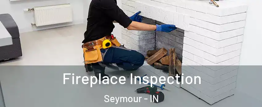  Fireplace Inspection Seymour - IN