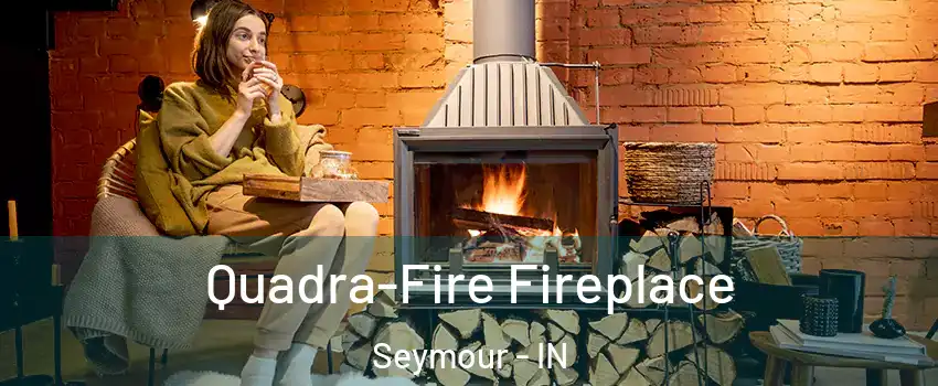  Quadra-Fire Fireplace Seymour - IN